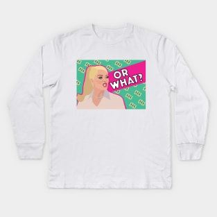 Erika Jayne | OR WHAT | Real Housewives of Beverly Hills (RHOBH) Kids Long Sleeve T-Shirt